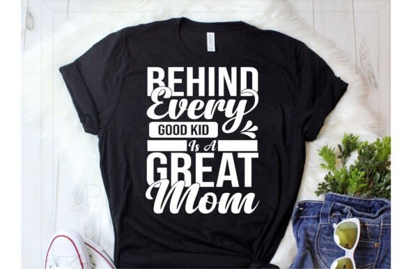 Behind Every Good Kid is a Great Mom Svg Graphics