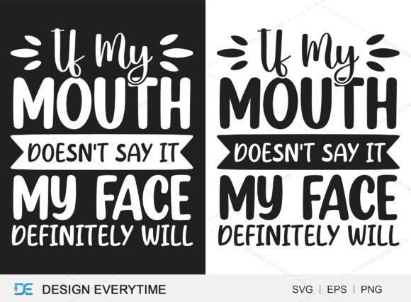 If My Mouth Doesn't Say It My Face Graphics