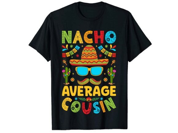 Nacho Average Cinco De Mayo T-shirt Graphics