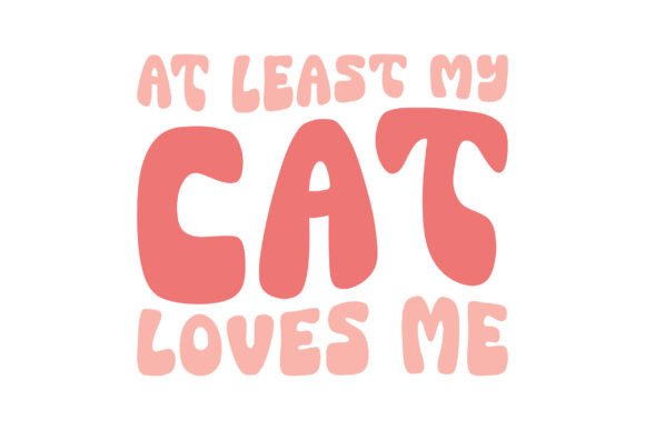 Retro at Least My Cat Loves Me Svg Graphics