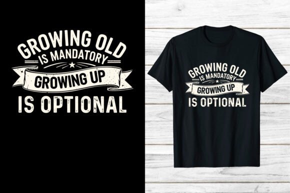 Senior Citizen Growing Up is Optional Graphics and T-Shirt Designs